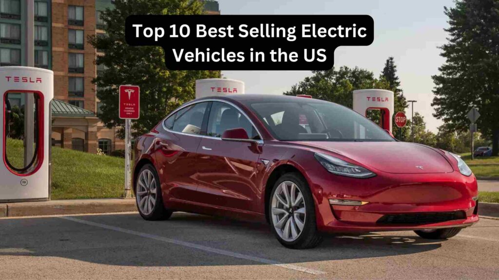 Top 10 Best Selling Electric Vehicles in the US
